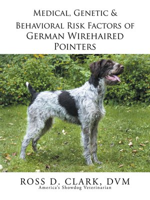 cover image of Medical, Genetic & Behavioral Risk Factors of German Wirehaired Pointers